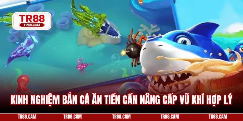 Kinh nghiệm bắn cá ăn tiền cần nâng cấp vũ khí hợp lý